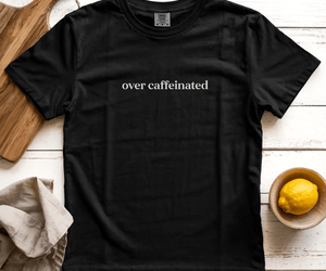 Over Caffeinated Graphic Tee