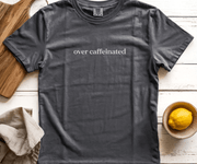 Over Caffeinated Graphic Tee