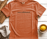 Over Caffeinated Graphic Tee